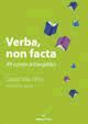 VERBA, NON FACTA