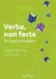 Verba, Non Facta