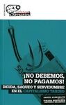 ¡NO DEBEMOS, NO PAGAMOS!