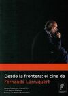 DESDE LA FRONTERA: EL CINE DE FERNANDO LARRUQUERT