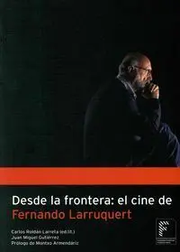 Desde la Frontera: el Cine de Fernando Larruquert