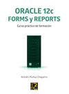 ORACLE 12C. FORMS Y REPORTS. CURSO PRÁCTICO DE FORMACIÓN