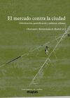EL MERCADO CONTRA LA CIUDAD: GLOBALIZACIÓN, GENTRIFICACIÓN Y POLÍTICAS URBANAS