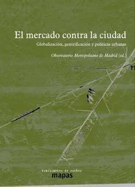 El Mercado Contra la Ciudad: Globalización, Gentrificación y Políticas Urbanas
