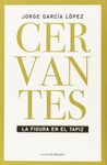 CERVANTES. LA FIGURA EN EL TAPIZ