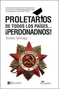 Proletarios de Todos los Paises ¡Perdonadnos!
