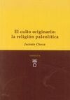 EL CULTO ORIGINARIO: LA RELIGIÓN PALEOLÍTICA