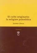 El Culto Originario: la Religión Paleolítica