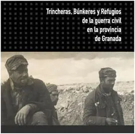 Trincheras, Búnkeres y Refugios de la Guerra Civil en la Provincia de Granada