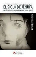 El Siglo de Jenufa. Anatomía de la Ópera. Desde Sus Orígenes Hasta Elsiglo Xx
