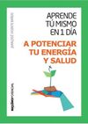 APRENDE TU MISMO EN 1 DÍA A POTENCIAR TU ENERGÍA Y SALUD