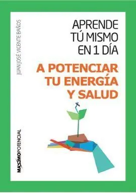 Aprende tu Mismo en 1 Día a Potenciar tu Energía y Salud
