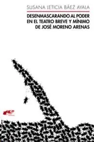 Desenmascarando Al Poder en el Teatro Breve y Mínimo de José Moreno Arenas