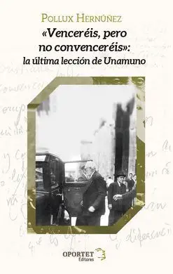 Venceréis, Pero no Convenceréis: la Ultima Leccion de Unamuno