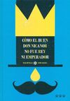 CÓMO EL BUEN DON NICANOR NO FUE REY NI EMPERADOR