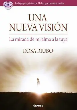 Una Nueva Vision. La Mirada de mi Alma a la tuya
