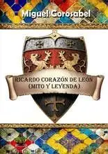 Ricardo Corazón de Léon: Mito y Leyenda