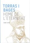 TORRAS I BAGES. HOME DE L'ETERNITAT