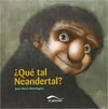 ¿QUÉ TAL, NEANDERTAL?