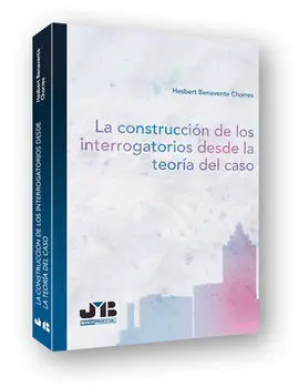La Construccion de los Interrogatorios Desde la Teoria del Caso