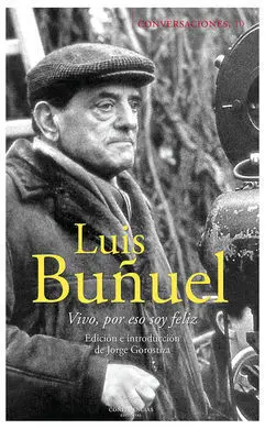 Conversaciones con Luis Buñuel. Vivo, por eso Soy Feliz