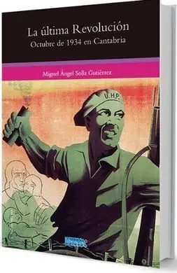 La Última Revolución. Octubre de 1934 en Cantabria