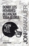 DONDE LOS HOMBRES ALCANZAN TODA GLORIA