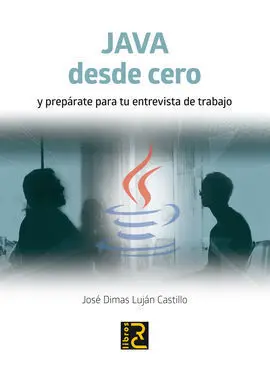 Java Desde Cero y Prepárate para tu Entrevista de Trabajo