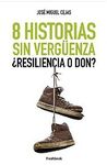 8 HISTORIAS SIN VERGÜENZA ¿RESILENCIA O DON?