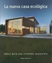 La Nueva Casa Ecologica. Ideas para una Vivienda Sostenible