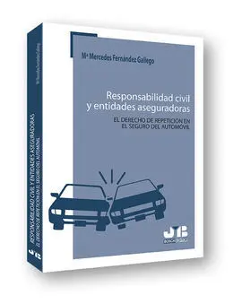 Responsabilidad Civil y Entidades Aseguradoras. El Derecho de Repetición en el S