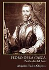 PEDRO DE LA GASCA, PACIFICADOR DEL PERÚ