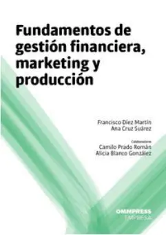 Fundamentos de Gestión Financiera, Marketing y Producción