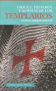 Origen, Historia y Normas de los Templarios