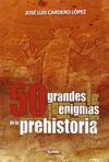 50 GRANDES ENIGMAS DE LA PREHISTORIA