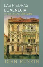 Las Piedras de Venecia y Otros Ensayos Sobre Arte