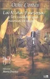 La Niña Furiosa y los Cuentos que Nunca te Dije