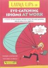 LAURA LIPS IN EYE-CATCHING IDIOMS AT WORK