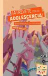 ¡ATRÉVETE CON SU ADOLESCENCIA!