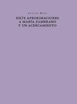 Siete Aproximaciones a María Zambrano y un Acercamiento