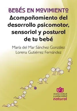 Bebes en Movimiento/Acompañamiento del Desarrollo Psicomotor Sensorial y Postural de tu Bebe