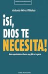 ¡SÍ, DIOS TE NECESITA!