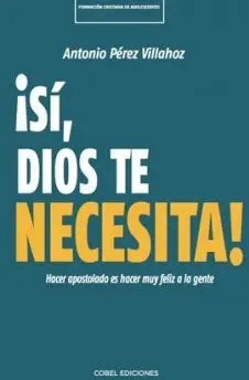 ¡Sí, Dios te Necesita!