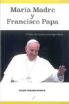 MARÍA MADRE Y FRANCISCO PAPA