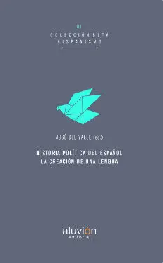 Historia Politica del Español. La Creacion de una Lengua