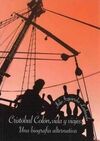 CRISTOBAL COLON,VIDA Y VIAJES. UNA BIOGRAFIA ALTERN