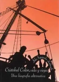 Cristobal Colon,Vida y Viajes. Una Biografia Altern