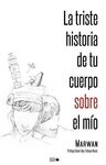 LA TRISTE HISTORIA DE TU CUERPO SOBRE EL MÍO