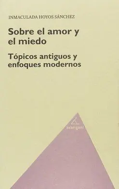 Sobre el Amor y el Miedo. Tópicos Antiguos y Enfoques Modernos