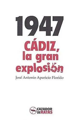 1947. Cádiz, la Gran Explosión